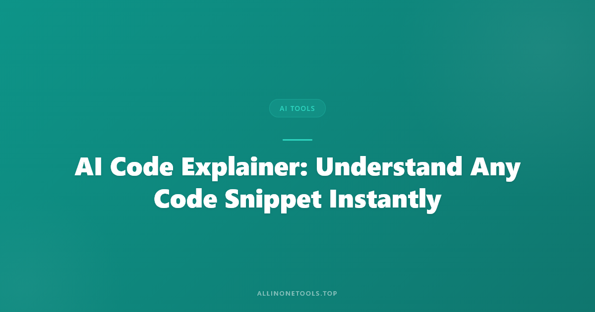 AI Code Explainer: Understand Any Code Snippet Instantly