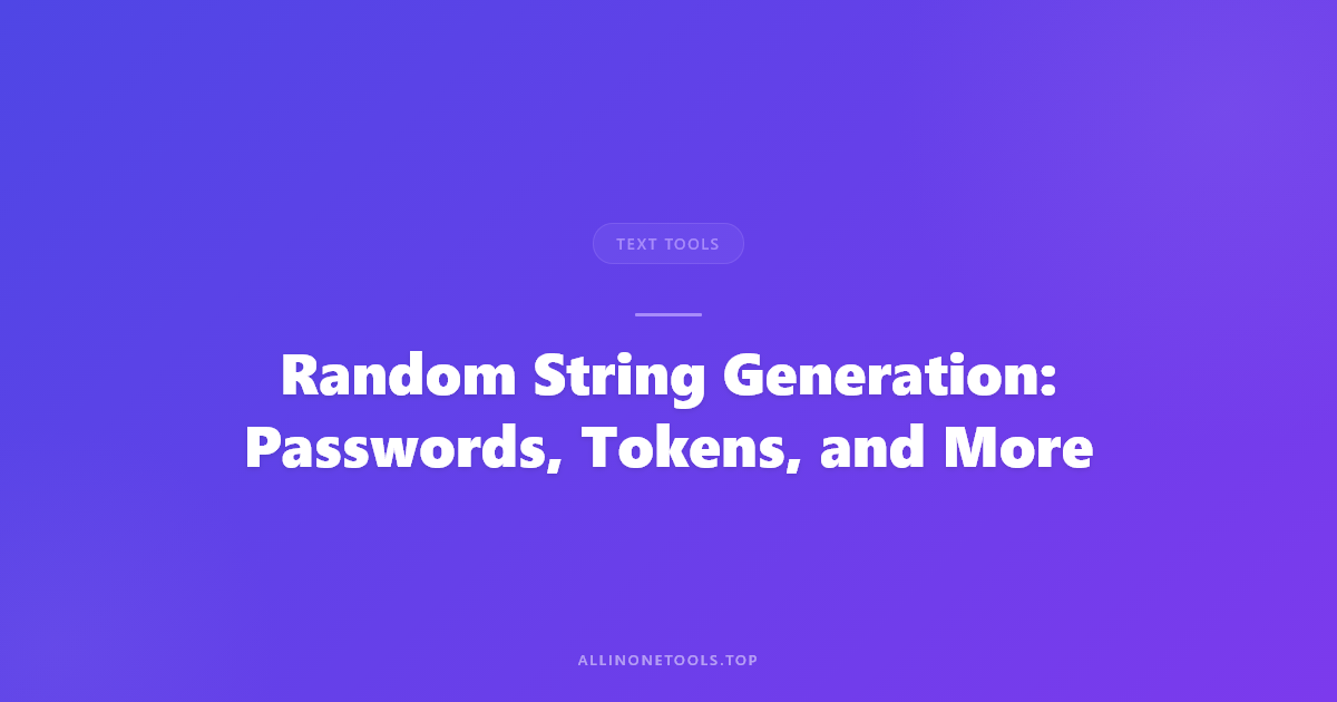 Random String Generation: Passwords, Tokens, and More